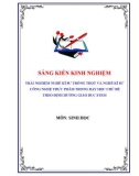 Sáng kiến kinh nghiệm: Trải nghiệm nghề kĩ sư trồng trọt và nghề kĩ sư công nghệ thực phẩm trong dạy học chủ đề theo định hướng giáo dục STEM