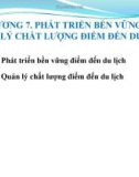 Bài giảng Quản lý điểm đến du lịch - Chương 7: Phát triển bền vững và quản lý chất lượng điểm đến du lịch