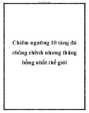 Chiêm ngưỡng 10 tảng đá chông chênh nhưng thăng bằng nhất thế giới