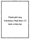 Thành phố cảng Yokohama (Nhật Bản): Cổ kính và hiện đại