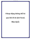 8 hoạt động không thể bỏ qua khi đi du lịch Seoul, Hàn Quốc