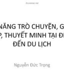 Bài giảng Kỹ năng trò chuyện, giao tiếp, thuyết minh tại điểm đến du lịch - Nguyễn Đức Trọng