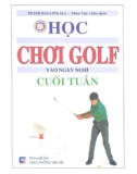 Hướng dẫn tự học chơi Golf vào ngày nghỉ cuối tuần