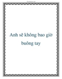 Anh sẽ không bao giờ buông tay