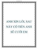 ANH XIN LỖI, SAU NÀY CÓ TIỀN ANH SẼ CƯỚI EM