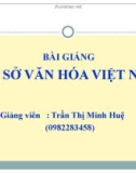 Bài giảng Cơ sở văn hóa Việt Nam: Chương 1 - Trần Thị Minh Huệ