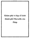 Khám phá vẻ đẹp cổ kính thành phố Marseille của Pháp