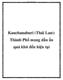 Kanchanaburi (Thái Lan): Thành Phố mang dấu ấn quá khứ đến hiện tại