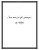 Gian nan gìn giữ giống cá quý hiếm