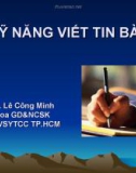 Bài giảng Kỹ năng viết tin bài - ThS. Lê Công Minh