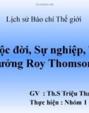 Lịch sử báo chí thế giới : Cuôc đời sự nghiệp tư tưởng Roy Thomson - Th.S Triệu Thanh Lê