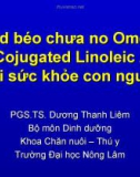 Acid béo chưa no Omega và Cojugated Linoleic Acid với sức khỏe con người (TS. Dương Thanh Liêm)