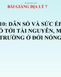 Bài giảng Địa lý 7 bài 10: Dân số và sức ép dân số tới tài nguyên, môi trường ở đới nóng