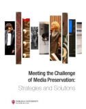 Meeting the Challenge of Media Preservation: Strategies and Solutions