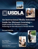 AN INSTRUCTION MEDIA SELECTION GUIDE FOR DISTANCE LEARNING-IMPLICATIONS FOR BLENDED LEARNING FEATURING AN INTRODUCTION TO VIRTUAL WORLDS