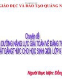 CHUYÊN ĐỀ: BỒI DƯỠNG NĂNG LỰC GIẢI TOÁN VỀ ĐẲNG THỨC VÀ BẤT ĐẲNG THỨC CHO HỌC SINH GIỎI LỚP 9