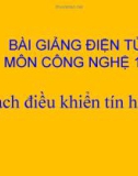 Bài giảng Công nghệ 12 bài 14: Mạch điều khiển tín hiệu