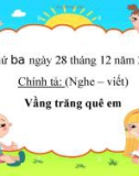 Bài giảng môn Tiếng Việt lớp 3 năm học 2021-2022 - Tuần 17: Chính tả Vầng trăng quê em (Trường Tiểu học Thạch Bàn B)