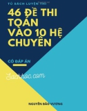 46 đề thi vào lớp 10 môn Toán hệ chuyên (Có đáp án)