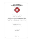 Luận văn Thạc sĩ Tài chính ngân hàng: Nghiên cứu các nhân tố ảnh hưởng đến phát triển ngân hàng xanh tại Việt Nam