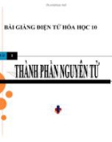 Bài giảng Hóa học 10: Thành phần nguyên tử