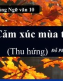 Bài giảng Ngữ văn 10 tuần 16: Cảm xúc mùa thu