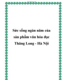 Sức sống ngàn năm của sản phẩm văn hóa đọc Thăng Long - Hà Nội