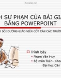 Bài giảng Tính sư phạm của bài giảng bằng Powerpoint - Phạm Văn Huy