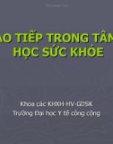 Bài giảng Tâm lý học sức khỏe: Giao tiếp trong tâm lý học sức khỏe