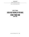 Giáo trình Giáo dục hành vi văn hóa cho trẻ em: Phần 1 - PGS.TS, Nguyễn Ánh Tuyết