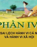 Bài giảng Tâm lý học Phần IV: Sự sai lệch hành vi cá nhân và hành vi xã hội - GV. Nguyễn Xuân Long