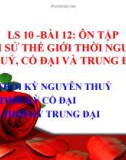 Bài giảng Lịch sử 10 bài 12: Ôn tập - Lịch sử thế giới thời nguyên thủy, cổ đại và trung đại