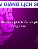 Bài giảng Lịch sử 10 bài 36: Sự hình thành và phát triển của phong trào công nhân