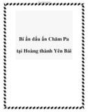 Bí ẩn dấu ấn Chăm Pa tại Hoàng thành Yên Bái