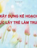 Bài giảng Xây dựng kế hoạch giáo dục lấy trẻ làm trung tâm