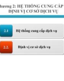 Bài giảng Quản trị dịch vụ nâng cao - Chương 2: Hệ thống cung cấp và định vị cơ sở dịch vụ