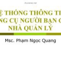 Bài giảng Hệ thống thông tin: Công cụ người bạn của nhà quản lý - Phạm Ngọc Quang