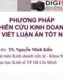 Bài giảng Phương pháp nghiên cứu kinh doanh và cách viết luận án tốt nghiệp - TS. Nguyễn Minh Kiều