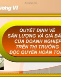 QUYẾT ĐỊNH VỀ SẢN LƯỢNG VÀ GIÁ BÁN CỦA DOANH NGHIỆP TRÊN THỊ TRƯỜNG ĐỘC QUYỀN HOÀN TOÀN