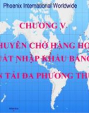 Chương 5 : Chuyên chở hàng hóa xuất nhập khẩu bằng vận tải đa phương tiện