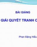 Bài giảng Luật Thương mại quốc tế: Giải quyết tranh chấp trong WTO- Phan Đặng Hiếu Thuận