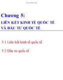 Bài giảng Kinh tế quốc tế - Chương 5: Liên kết kinh tế quốc tế và đầu tư quốc tế