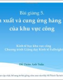 Bài giảng 5: Sản xuất và cung ứng hàng hóa của khu vực công - Đỗ Thiên Anh Tuấn