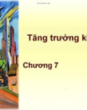 Bài giảng Kinh tế vĩ mô Chương 7- Tăng trưởng kinh tế