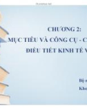 Bài giảng Kinh tế học vĩ mô - Chương 2: Mục tiêu và công cụ, chính sách điều tiết kinh tế vĩ mô