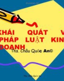 Bài giảng Khái quát về Pháp luật kinh doanh - ThS. Châu Quốc An