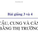 Bài giảng Kinh tế học vi mô dành cho chính sách công: Bài 3 và 4 - GV. Đặng Văn Thanh