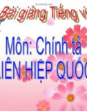 Slide bài Chính tả: Nghe, viết: Liên hợp quốc - Tiếng việt 3 - GV.N.Tấn Tài