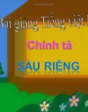 Slide bài Chính tả: Nghe, viết: Sầu riêng - Tiếng việt 4 - GV.Lâm Ngọc Hoa