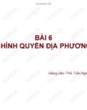 Bài giảng Bài 6: Chính quyền địa phương - ThS. Trần Ngọc Định